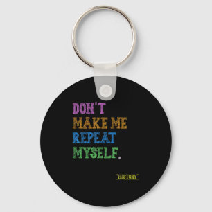 Don't Make Me Repeat Myself Funny History Teacher  Keychain