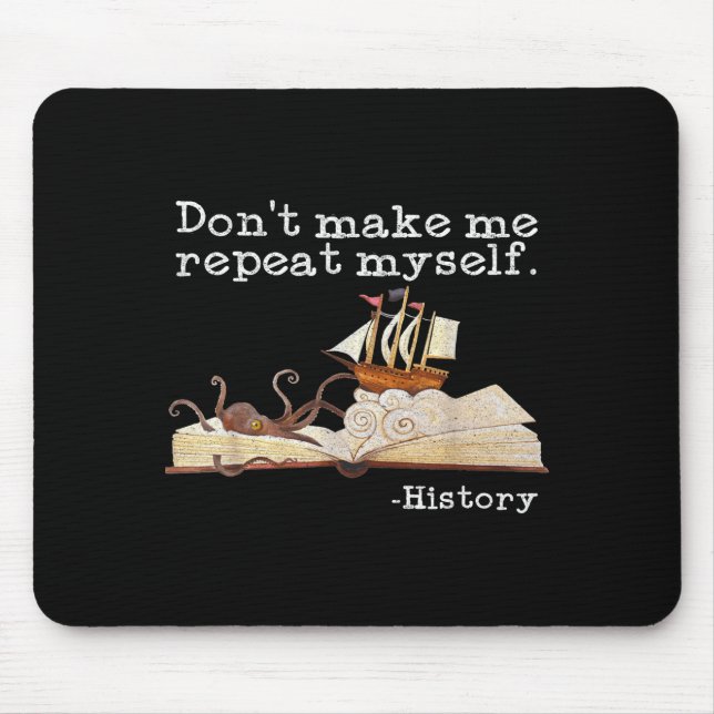Dont Make Me Repeat Myself History Cool History Te Mouse Pad (Front)