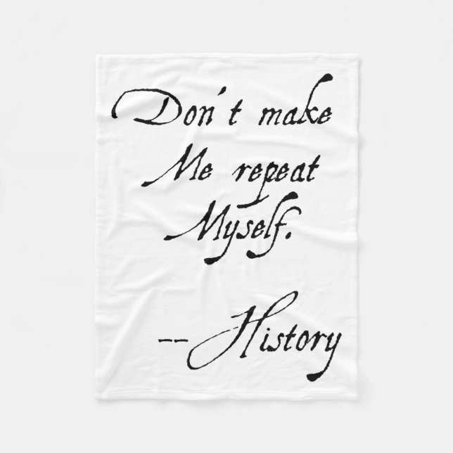 Don't Make Me Repeat Myself History Funny Nerdy Ge Fleece Blanket (Front)