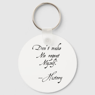 Don't Make Me Repeat Myself History Funny Nerdy Ge Keychain
