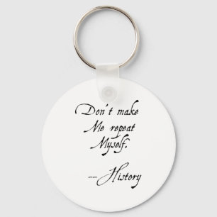 Don't Make Me Repeat Myself History Funny Nerdy Ge Keychain