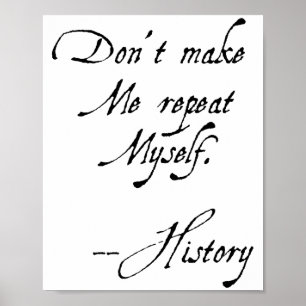 Don't Make Me Repeat Myself History Funny Nerdy Ge Poster