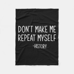 Don't Make Me Repeat Myself -history, Funny, Sarca Fleece Blanket