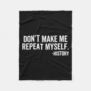 Dont Make Me Repeat Myself History School Teacher Fleece Blanket