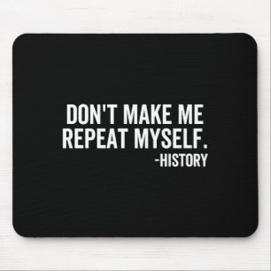 Dont Make Me Repeat Myself History School Teacher  Mouse Pad