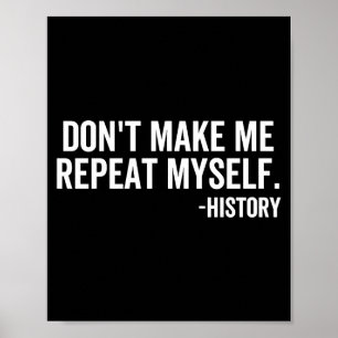 Dont Make Me Repeat Myself History School Teacher  Poster