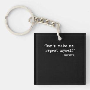 Dont Make Me Repeat Myself History Teacher Saying Keychain