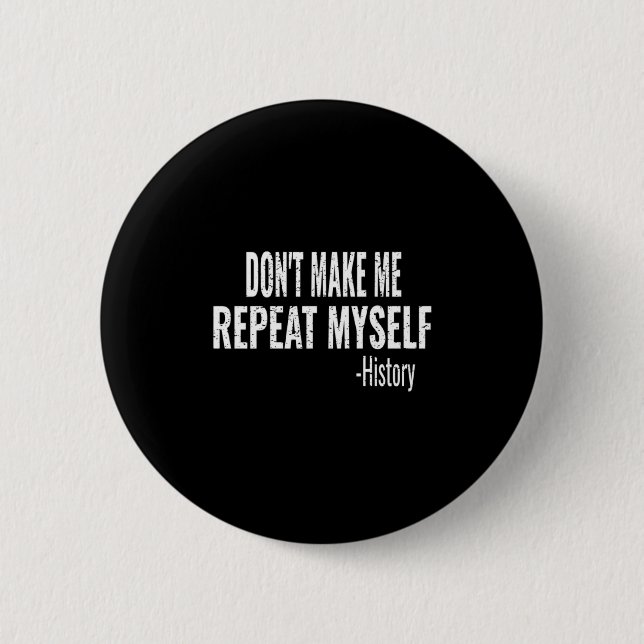 Dont Make Me Repeat Myself History Teacher Stud _1 2 Inch Round Button (Front)