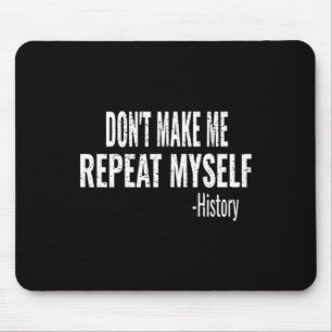 Dont Make Me Repeat Myself History Teacher Stud _1 Mouse Pad