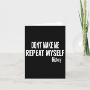 Dont Make Me Repeat Myself History Teacher Stud  Card