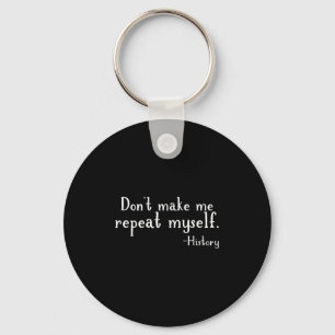 Don't Make Me Repeat Myself - History Teaching Edu Keychain