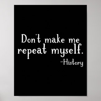 Don't Make Me Repeat Myself - History Teaching Edu Poster