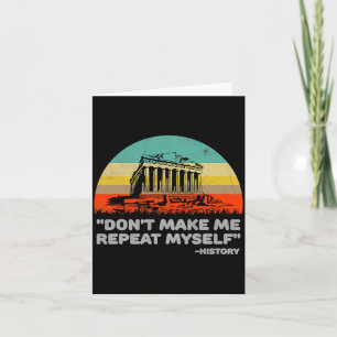 Dont Make Me Repeat Myself History Vintage Retro  Card