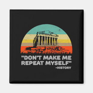 Dont Make Me Repeat Myself History Vintage Retro _ Magnet