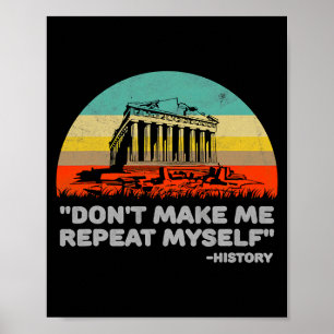 Dont Make Me Repeat Myself History Vintage Retro  Poster