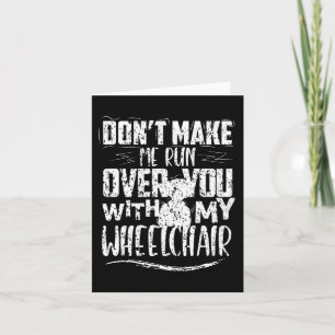 Don't Make Me Run Over You Wheelchair Disabilities Card
