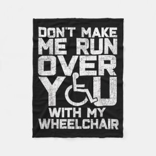 Don't Make Me Run Over You With My Wheelchair Funn Fleece Blanket