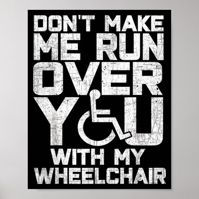Don't Make Me Run Over You With My Wheelchair Funn Poster (Front)