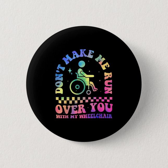 Don't Make Me Run Over You With My Wheelchair Hand 2 Inch Round Button (Front)