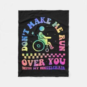 Don't Make Me Run Over You With My Wheelchair Hand Fleece Blanket
