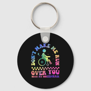 Don't Make Me Run Over You With My Wheelchair Hand Keychain