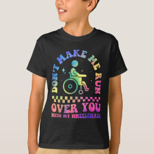 Don't Make Me Run Over You With My Wheelchair Hand T-Shirt