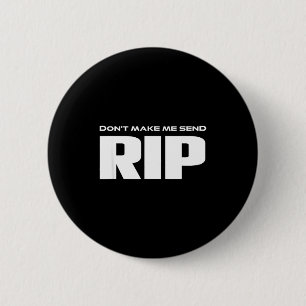 Don't Make Me Send Rip Funny Costume  2 Inch Round Button