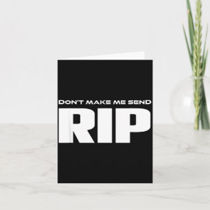 Don't Make Me Send Rip Funny Costume  Card