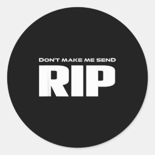 Don't Make Me Send Rip Funny Costume Classic Round Sticker