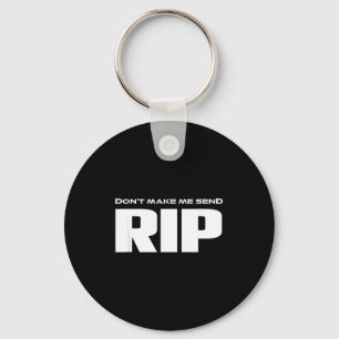 Don't Make Me Send Rip Funny Costume  Keychain