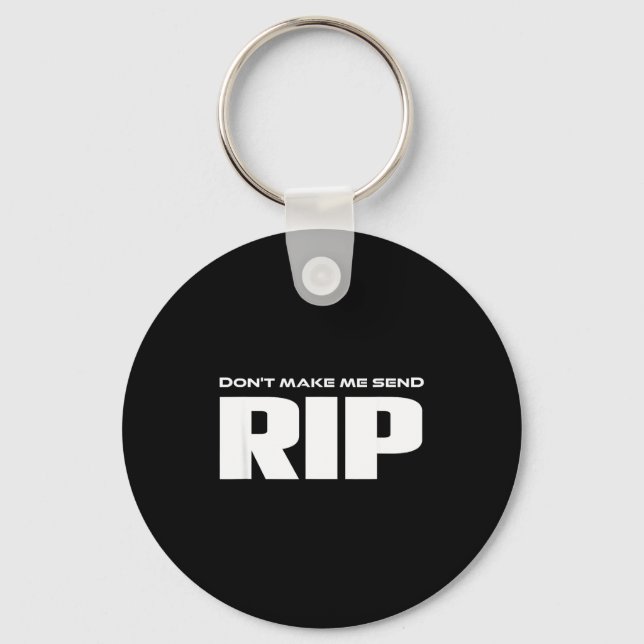 Don't Make Me Send Rip Funny Costume  Keychain (Front)