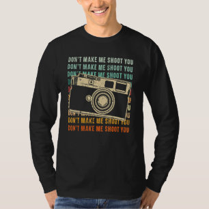 Don't Make Me Shoot You Photography Camera Lens Ph T-Shirt