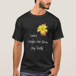 Don't Make Me Show My Teeth Toothy Daylily  Garden T-Shirt