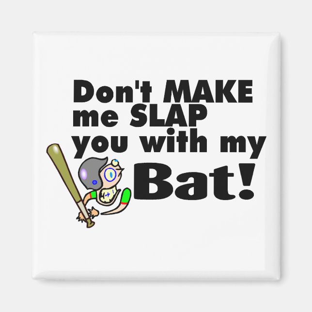 Don't Make Me Slap You With My Bat Baseball Magnet (Front)