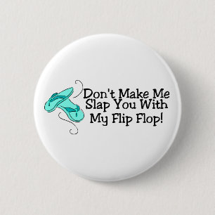 Dont Make Me Slap You With My Flip Flop 1 2 Inch Round Button