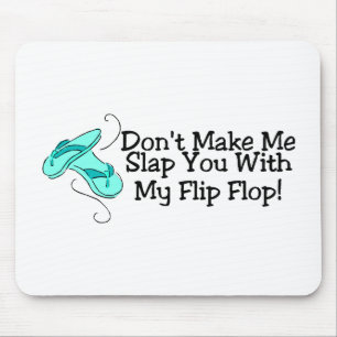 Dont Make Me Slap You With My Flip Flop 1 Mouse Pad