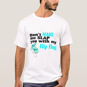 Don't Make Me Slap You With My Flip Flop 2 T-Shirt