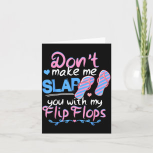 Don't Make Me Slap You With My Flip Flops Funny Be Card