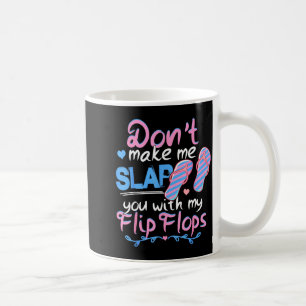 Don't Make Me Slap You With My Flip Flops Funny Be Coffee Mug