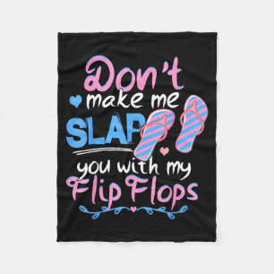 Don't Make Me Slap You With My Flip Flops Funny Be Fleece Blanket