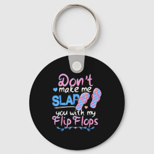 Don't Make Me Slap You With My Flip Flops Funny Be Keychain