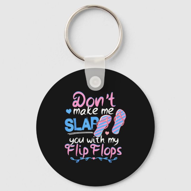 Don't Make Me Slap You With My Flip Flops Funny Be Keychain (Front)