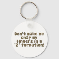Don't Make Me Snap My Fingers Keychain