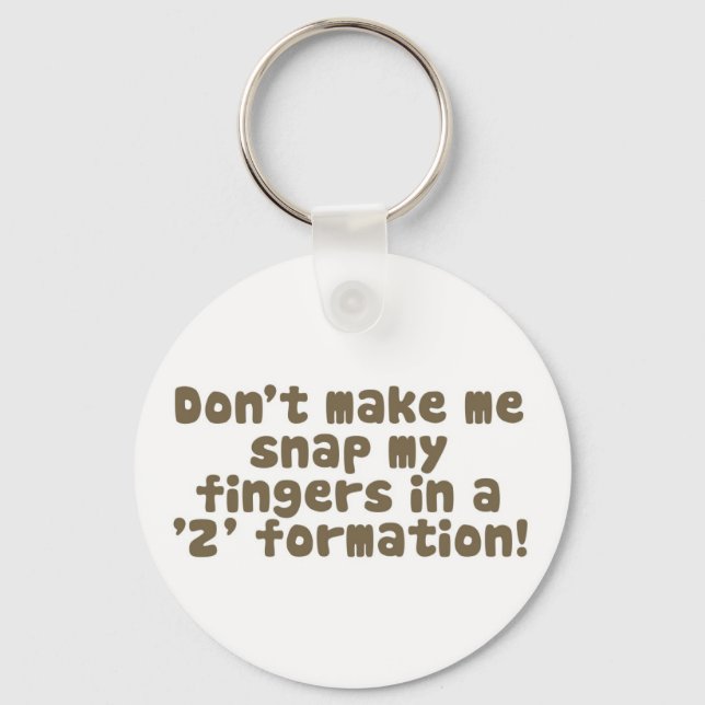 Don't Make Me Snap My Fingers Keychain (Front)