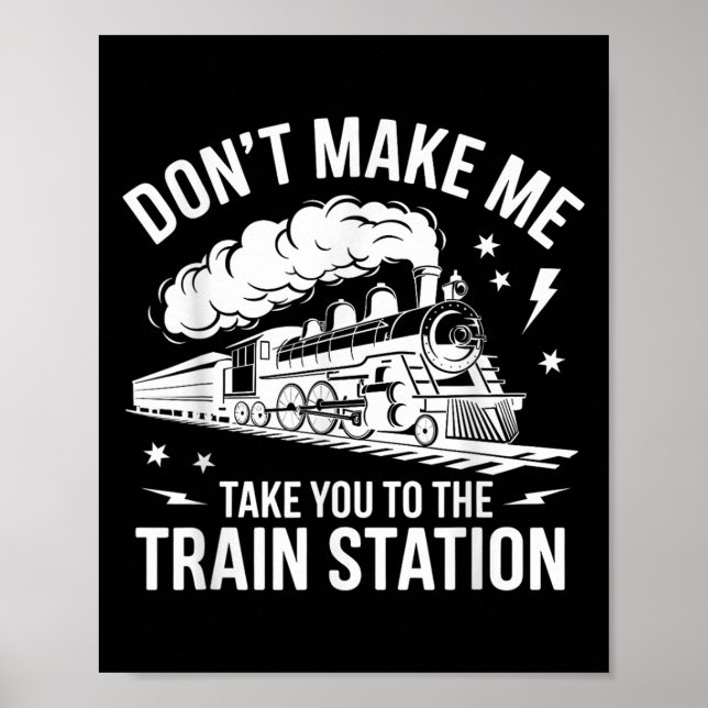 Don't Make Me Take You To The Train Station Funny  Poster (Front)