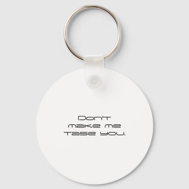 Dont Make Me Tase You  Keychain (Front)