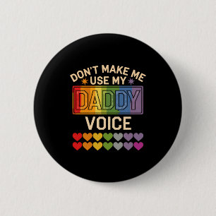 Dont Make Me Use Daddy Voice Gay Rainbow Pride 2 Inch Round Button
