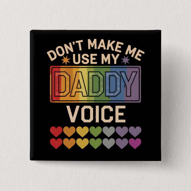 Don't Make Me Use Daddy Voice Gay Rainbow Pride 2 Inch Square Button (Front)