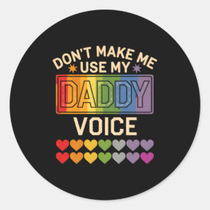 Dont Make Me Use Daddy Voice Gay Rainbow Pride Classic Round Sticker