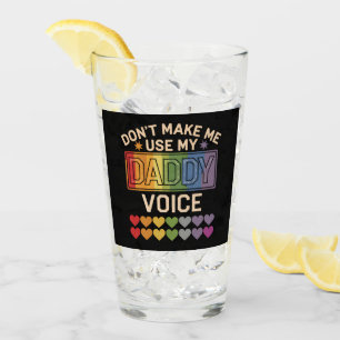 Don't Make Me Use Daddy Voice Gay Rainbow Pride Glass
